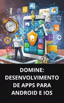 Domine: Desenvolvimento De Apps Para Android E Ios