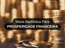 Mesa Radiônica Para Prosperidade Financeira