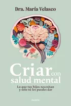 Criar Con Salud Mental, De Velasco, Maria. Editorial Paidós, Tapa Blanda En Castellano, 2023