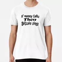 Remera Si El Dinero Habla, Entonces Bitcoin Canta,,, Cotizac