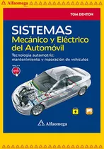 Sistemas Mecánico Y Eléctrico Del Automóvil -tecnología Automotriz: Mantenimiento Y Reparación Del Vehículo, De Denton, Tom. Editorial Alfaomega Grupo Editor, Tapa Blanda, Edición 1 En Español, 2015