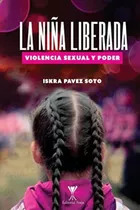 Libro: La Niña Liberada: Violencia Sexual Y Poder (spanish E