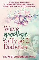 Libro: Wave Goodbye To Type 2 Diabetes: 16 Holistic To & & &
