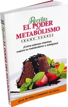 Recetas El Poder Del Metabolismo - Frank Suarez F