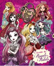 Ever After High - O Mundo De Royals E Rebels