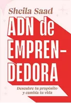 Adn De Emprendedora: Descubre Tu Propósito Y Cambia Tu Vida, De Sheila Saad., Vol. 1. Editorial El Ateneo, Tapa Blanda, Edición 1 En Español, 2023