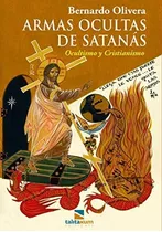 Armas Ocultas De Satanás: Ocultismo Y Cristianismo, De Bernardo Olivera. Editorial Talitakum Ediciones, Tapa Blanda En Español