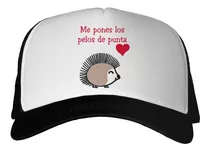 Gorra Me Pones Los Pelos De Puntas M1