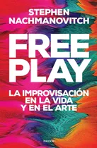 Free Play, De Nachmanovitch, Stephen. Serie Fuera De Colección Editorial Paidos México, Tapa Blanda En Español, 2021