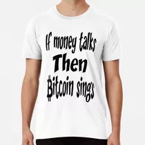 Remera Si El Dinero Habla, Entonces Bitcoin Canta, Cotizacio