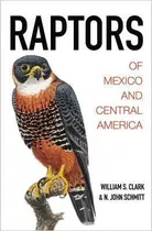 Raptors Of Mexico And Central America - William S. Clark&,,