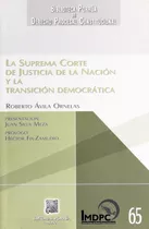 La Suprema Corte De Justicia De La Nación Y La Transición Democrática: No, De Avila Ornelas, Roberto., Vol. 1. Editorial Porrua, Tapa Pasta Blanda, Edición 1 En Español, 2012