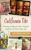 California Tiki : A History Of Polynesian Idols, Pineappl...