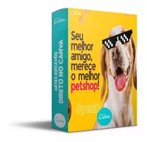 Pack Canva Petshop Pet Shop 360 Artes + 05 Cursos Em Vídeo
