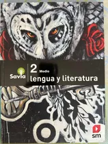 Lenguaje Y Literatura 2 Medio. Proyecto Savia. Editorial Sm