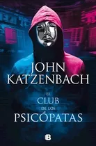 El Club De Los Psicopatas - Katzenbach - Ediciones B - Libro