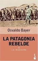 Patagonia Rebelde Ii La Masacre (historia) - Bayer Osvaldo