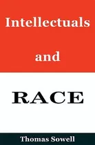 Intellectuals And Race - Thomas Sowell