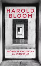 ¿dónde Se Encuentra La Sabiduría?, De Bloom, Harold. Serie Pensamiento Editorial Taurus, Tapa Blanda En Español, 2011