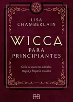 Wicca Para Principiantes: Guía De Creencias, Rituales, Magia Y Brujería Wiccana, De Chamberlain, Lisa., Vol. 1.0. Editorial Gaia Ediciones, Tapa Blanda, Edición 1.0 En Español, 2020