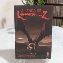 Livro: A Lenda De Leferluz - Alex Portapila