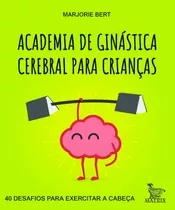 Academia De Ginástica Cerebral Para Crianças: 40 Desafios Para Exercitar A Cabeça, De Bert, Marjorie. Editora Urbana Ltda Em Português, 2018