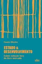 Livro Estado E Desenvolvimento - Existe Solução Fora Do Livre Mercado? - Fausto Oliveira - Editora De Cultura