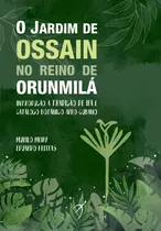 O Jardim De Ossain No Reino De Orunmilá: Introdução À Tradição De Ifá E Catálogo Botânico Afro-cubano, De Meihy, Murilo. Arole Editora E Produtora Cultural Eireli, Capa Mole Em Português, 2021