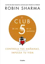 El Club De Las 5 De La Mañana, De Sharma, Robin. Editorial Grijalbo, Tapa Blanda, Edición Grijalbo En Español, 2019
