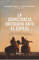 La Democracia Uruguaya Ante El Espejo - Fernanda Boidi/adolf, De Fernanda Boidi/adolfo Garce. Editorial Planeta En Español