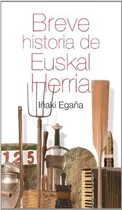 Breve Historia De Euskal Herria, De Inaki Egana. Editorial Txertoa, Tapa Blanda En Español, 2013