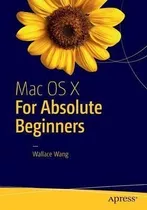 Mac Os X For Absolute Beginners - Wallace Wang (paperback)