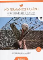 No Permanecer Caido -la Historia De Los Espartanos 5 Ed, De Gallardo. Editorial Ediciones Logos En Español