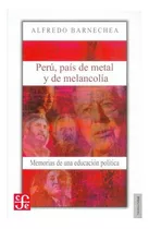 Perú, País De Metal Y Melancolía, De Alfredo Barnechea., Vol. N/a. Editorial Fondo De Cultura Económica, Tapa Blanda, Edición Primera En Español, 0