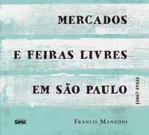 Livro Mercados E Feiras Livres Em São Paulo