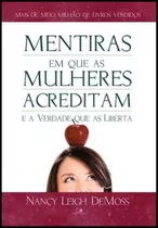 Mentiras Em Que As Mulheres Acreditam E A Verdade Que As Liberta, De Nancy Leigh Demoss. Editora Vida Nova, Capa Mole Em Português, 2022