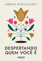 Despertando Quem Você É: Como Viver Consciente Em Um Mundo, De Falvella Stapff, Gabriela. Editora Academia, Capa Mole Em Português