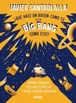 Que Hace Un Boson Como Tu En Un Big Bang Como Este, De Santaolalla, Javier. Editorial Oceano, Tapa Blanda En Español, 2022