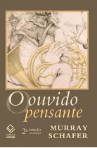 O Ouvido Pensante - 2ª Edição, De Schafer, R. Murray. Fundação Editora Da Unesp, Capa Mole Em Português, 2012
