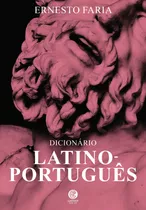 Dicionário Latino - Português: + Marcador De Páginas, De Faria, Ernesto. Editora Ibc - Instituto Brasileiro De Cultura Ltda, Capa Mole Em Português, 2021