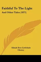 Libro Faithful To The Light: And Other Tales (1871) - Che...