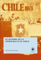 El Quiebre De La Democracia En Chile - Arturo Valenzuela