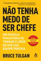 Não Tenha Medo De Ser Chefe: Um Passo A Passo Para Se Tornar O Líder De Que Sua Equipe Precisa, De Bruce Tulgan. Editorial Editora Sextante, Tapa Mole En Português, 2019