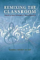 Libro Remixing The Classroom - Randall Everett Allsup