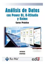 Análisis De Datos Con Power Bi, R-rstudio Y Knime. Curso Prá