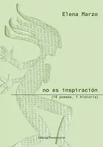 No Es Inspiracion 10 Poemas 1 Historia  - Marzo Elena