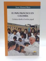 El Papa Francisco En Colombia