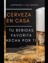 Hacer Cerveza En Casa Siente La Satisfaccion De..., De Garcia, Ivan. Editorial Independently Published En Español