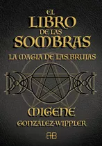 El Libro De Las Sombras: La Magia De Las Brujas, De González-wippler, Migene., Vol. 1.0. Editorial Arkano Books, Tapa Blanda, Edición 1.0 En Español, 2023