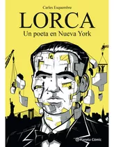 Lorca, Un Poeta En Nueva York, De Esquembre, Carles. Editorial Planeta Comic, Tapa Dura, Edición 1 En Español, 2023